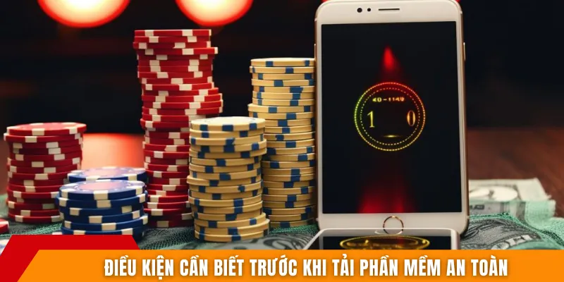 Điều kiện cần biết trước khi tải phần mềm an toàn